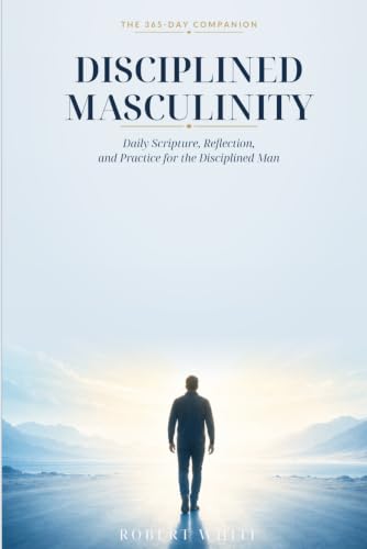 Disciplined Masculinity: The 365-Day Companion
